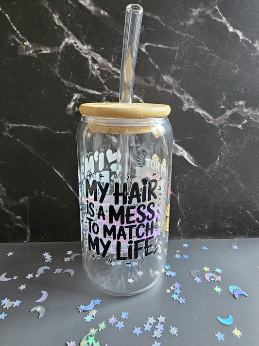 Sarcastic Funny Tumbler Glass ('My hair is a mess to match my life')